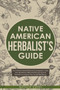 Native American's Herbalist's Guide : The Ultimate Herbal Medicine Encyclopedia. Create Your Apothecary Table and Discover Ancient Remedies to Improve Your Overall Well-Being by Natalie Evers - Paperback