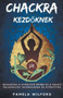 Chakra Kezdőknek by Pamela Wilford - Paperback