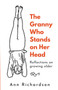 The Granny Who Stands on Her Head : Reflections on Growing Older by Ann Richardson - Paperback The Granny Who Stands on Her Head : Reflections on Growing Older by Ann Richardson - Paperback