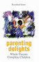 Parenting Delights Whole Parents Complete Children by Rosalind Stone - Paperback