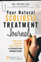 Your Natural Scoliosis Treatment Journal : A Day-By-Day Companion for 12-Weeks to a Straighter and Stronger Spine! by Kevin Lau - Paperback