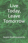 Live Today, Leave Tomorrow by Swami Anubhavananda - Paperback
