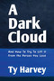 A Dark Cloud : And How To Try To Lift It From the Person You Love by Ty Harvey - Paperback