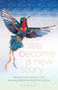 We Become a New Story : Writing from Women, Men & Young Adults Healing from Cancer by Dawn Thompson - Paperback