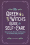 The Green Witch's Guide to Self-Care : Natural Spells, Rituals, and Remedies for Your Mind, Body, and Spirit by Autumn Willow - Paperback