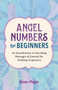Angel Numbers for Beginners : An Introduction to Decoding Messages & Journal for Tracking Sequences by Karen Frazier - Paperback