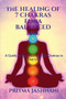 The Healing of 7 Chakras For A Balanced Life by Pritma Jashnani - Paperback