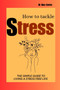 How to Tackle Stress : The simple guide to living a stress free life by Dr Alex Carter - Paperback