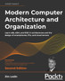 Modern Computer Architecture and Organization : Learn x86, ARM, and RISC-V architectures and the design of smartphones, PCs, and cloud servers by Jim Ledin - Paperback