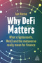 Why DeFi Matters : What Cryptoassets, Web3 and the Metaverse Really Mean for Finance by Ian Horne - Paperback