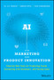 AI for Marketing and Product Innovation : Powerful New Tools for Predicting Trends, Connecting with Customers, and Closing Sales by A.K. Pradeep - Hardback