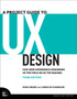 A Project Guide to UX Design : For User Experience Designers in the Field or in the Making by Russ Unger - Paperback