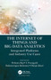 The Internet of Things and Big Data Analytics : Integrated Platforms and Industry Use Cases by Pethuru Raj - Hardback