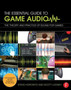 The Essential Guide to Game Audio : The Theory and Practice of Sound for Games by Steve Horowitz - Paperback