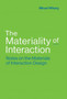 The Materiality of Interaction : Notes on the Materials of Interaction Design by Mikael Wiberg - Hardback