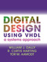 Digital Design Using VHDL : A Systems Approach by William J. Dally - Hardback