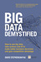 Big Data Demystified : How to use big data, data science and AI to make better business decisions and gain competitive advantage by David Stephenson - Paperback