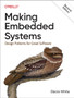 Making Embedded Systems : Design Patterns for Great Software by Elecia White - Paperback
