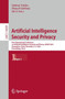 Artificial Intelligence Security and Privacy : First International Conference on Artificial Intelligence Security and Privacy, AIS&P 2023, Guangzhou, China, December 3???5, 2023, Proceedings, Part I : 14509 by Jaideep Vaidya - Paperback