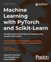 Machine Learning with PyTorch and Scikit-Learn : Develop machine learning and deep learning models with Python by Sebastian Raschka - Paperback