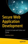 Secure Web Application Development : A Hands-On Guide with Python and Django by Matthew Baker - Paperback