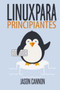 Linux para principiantes : Una introduccion al sistema operativo Linux y la linea de comandos by Jason Cannon - Paperback