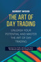 THE ART OF DAY TRADING - Unleash Your Potential and Master the Art of Day Trading. : Maximize Your Profits, Minimize Your Risks: The Ultimate Guide to Day Trading Success. by Robert Wood - Paperback