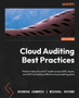 Cloud Auditing Best Practices : Perform Security and IT Audits across AWS, Azure, and GCP by building effective cloud auditing plans by Shinesa Cambric - Paperback