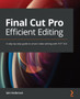 Final Cut Pro Efficient Editing : A step-by-step guide to smart video editing with FCP 10.6 by Iain Anderson - Paperback