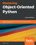 Mastering Object-Oriented Python : Build powerful applications with reusable code using OOP design patterns and Python 3.7, 2nd Edition by Steven F. Lott - Paperback
