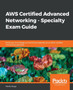 AWS Certified Advanced Networking - Specialty Exam Guide : Build your knowledge and technical expertise as an AWS-certified networking specialist by Marko Sluga - Paperback