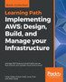 Implementing AWS: Design, Build, and Manage your Infrastructure : Leverage AWS features to build highly secure, fault-tolerant, and scalable cloud environments by Yohan Wadia - Paperback