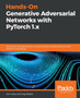 Hands-On Generative Adversarial Networks with PyTorch 1.x : Implement next-generation neural networks to build powerful GAN models using Python by John Hany - Paperback