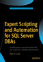 Expert Scripting and Automation for SQL Server DBAs by Peter A. Carter - Paperback