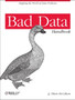 Bad Data Handbook : Cleaning Up the Data So You Can Get Back to Work by Q.Ethan Mccallum - Paperback