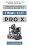 The Ridiculously Simple Guide to Final Cut Pro X : A Beginners Guide to Video Edition Like a Pro by Douglas Ryan - Paperback