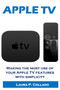 Apple Tv : Making the most use of your Apple TV features with simplicity by Laura P Collado - Paperback