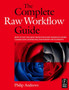 The Complete Raw Workflow Guide : How to get the most from your raw images in Adobe Camera Raw, Lightroom, Photoshop, and Elements by Philip Andrews - Paperback