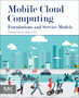 Mobile Cloud Computing : Foundations and Service Models by Huijun Wu - Paperback