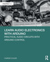 Learn Audio Electronics with Arduino : Practical Audio Circuits with Arduino Control by Charlie Cullen - Paperback