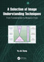 A Selection of Image Understanding Techniques : From Fundamentals to Research Front by Yu-Jin Zhang - Hardback