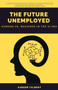 The Future Unemployed : Humans vs. Machines in the AI Era by Kareem Talbert - Paperback