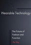 Wearable Technology : The Future of Fashion and Function by Neil King - Paperback