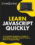 Learn JavaScript Quickly : A Complete Beginner's Guide to Learning JavaScript, Even If You're New to Programming by Code Quickly - Paperback