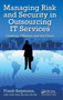 Managing Risk and Security in Outsourcing IT Services : Onshore, Offshore and the Cloud by Frank Siepmann - Hardback
