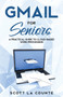 Gmail For Seniors : The Absolute Beginners Guide to Getting Started With Email : 6 by Scott La Counte - Paperback