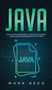 Java : The ultimate beginners guide to effectively learn Java programming step-by-step by Mark Reed - Hardback