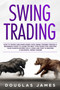 Swing Trading : How to Trade & Make Money with Swing Trading through a Beginners Guide to Learn the Best Strategies for Creating your Passive Income for a Living &How to Become a Succesful Swing Trade : 3 by Douglas James - Paperback
