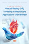 A Beginner's Guide to Virtual Reality (VR) Modeling in Healthcare Applications with Blender by Yuk Ming Tang - Paperback