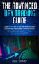 The Advanced Day Trading Guide : Learn Secret Step by Step Strategies on How You Can Day Trade Forex, Options, Stocks, and Futures to Become a SUCCESSFUL Day Trader For a Living! by Neil Sharp - Paperback